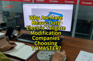 Why Are More Heavy-Duty Electric Tailgate Modification Companies Choosing TOMASTER?